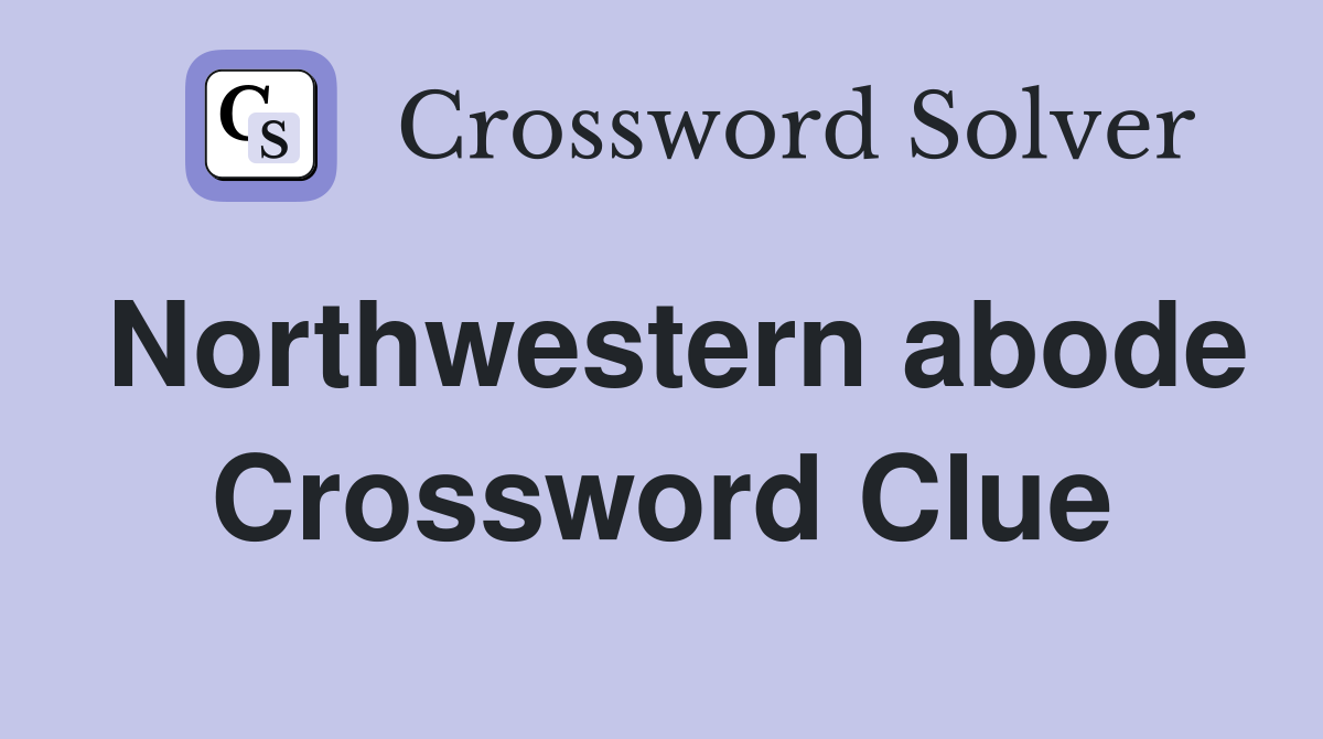 Northwestern abode Crossword Clue Answers Crossword Solver